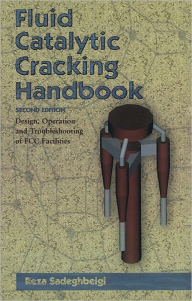 Fluid Catalytic Cracking Handbook: An Expert Guide to the Practical Operation, Design, and Optimization of FCC Units