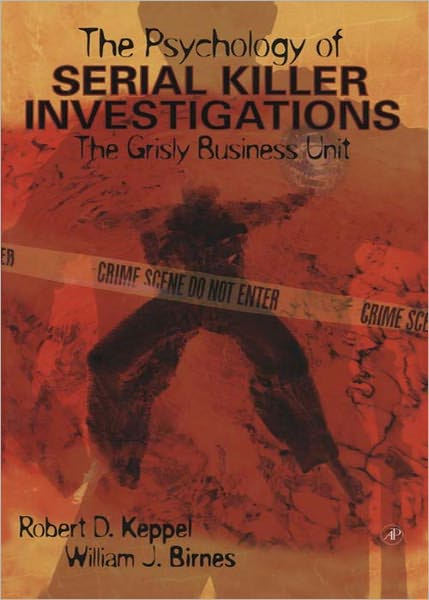The Psychology of Serial Killer Investigations: The Grisly Business Unit