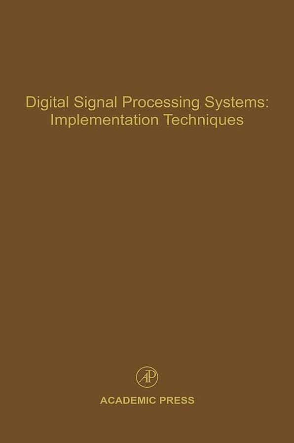 Digital Signal Processing Systems: Implementation Techniques: Advances in Theory and Applications
