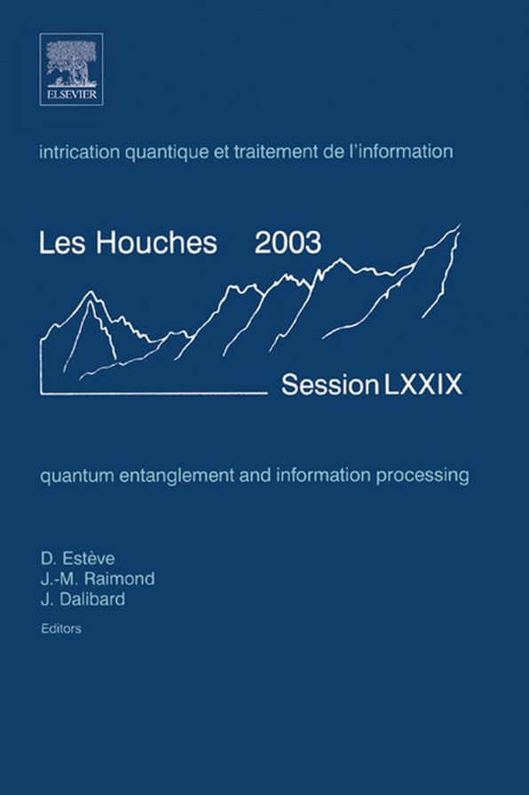 Quantum Entanglement and Information Processing: Lecture Notes of the Les Houches Summer School 2003