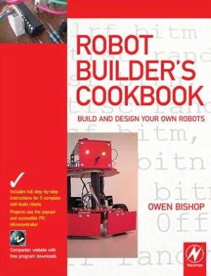Robot Builder's Cookbook: Build and Design Your Own Robots