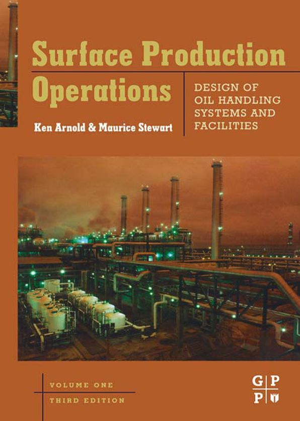Surface Production Operations, Volume 1: Design of Oil Handling Systems and Facilities