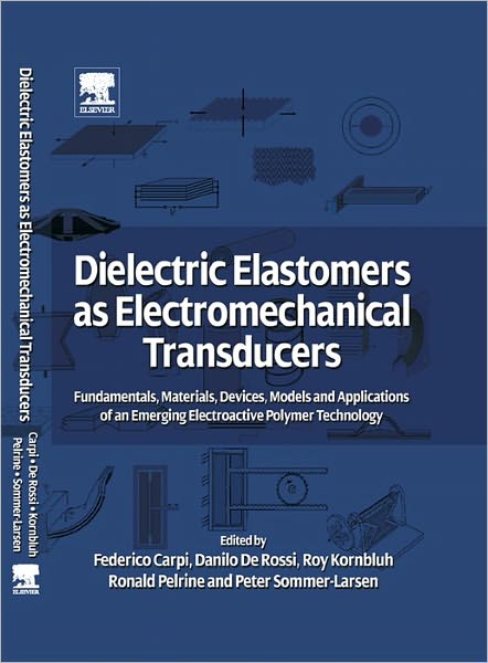Dielectric Elastomers as Electromechanical Transducers: Fundamentals, Materials, Devices, Models and Applications of an Emerging Electroactive Polymer Technology