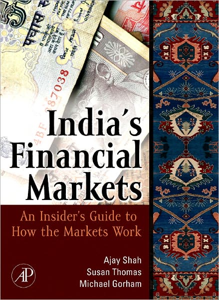 Indian Financial Markets: An Insider's Guide to How the Markets Work