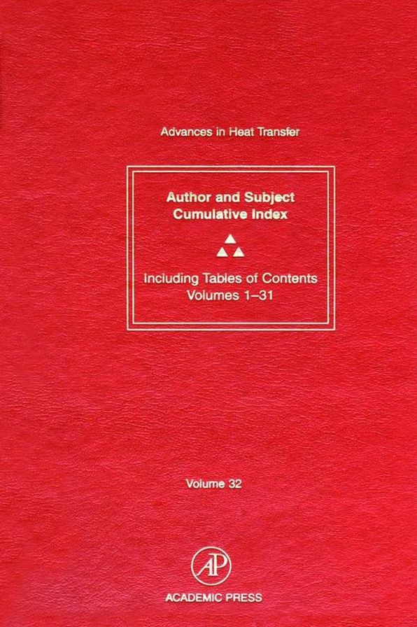 Advances in Heat Transfer: Cumulative Subject and Author Indexes and Tables of Contents for Volumes 1-31