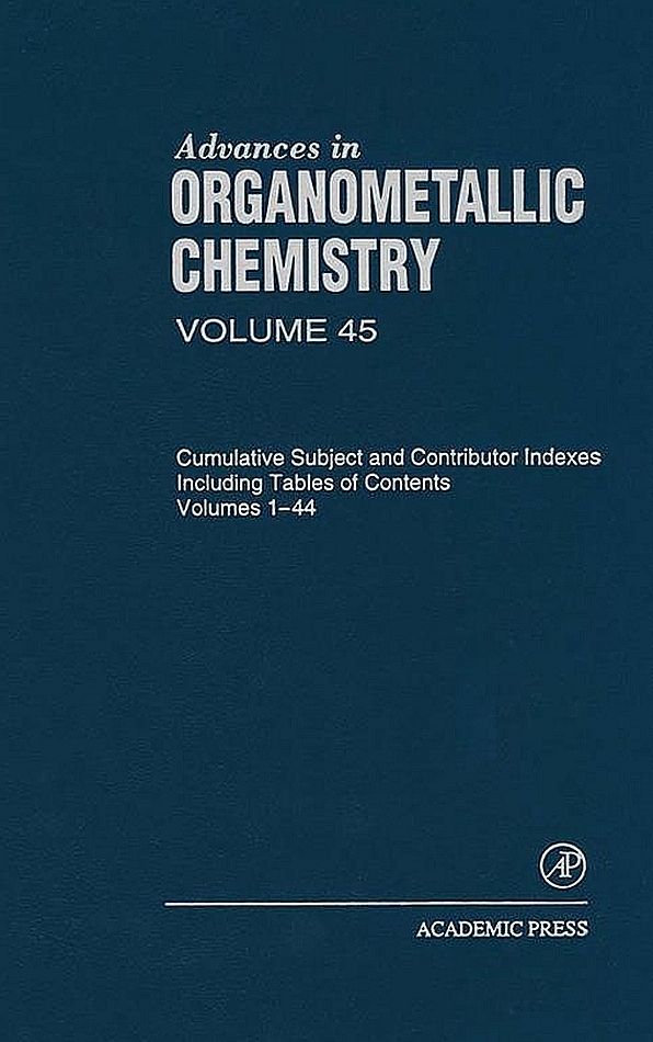 Advances in Organometallic Chemistry: Cumulative Subject and Contributor Indexes Including Tables of Contents, and a Comprehesive Keyword Index