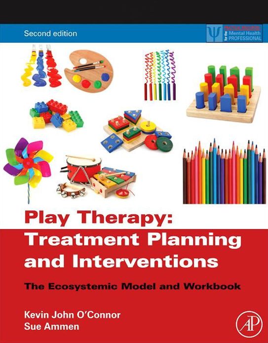Play Therapy Treatment Planning and Interventions: The Ecosystemic Model and Workbook