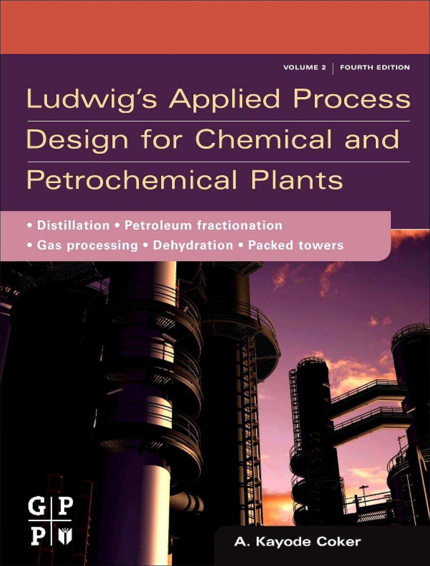 Ludwig's Applied Process Design for Chemical and Petrochemical Plants: Volume 2: Distillation, packed towers, petroleum fractionation, gas processing and dehydration