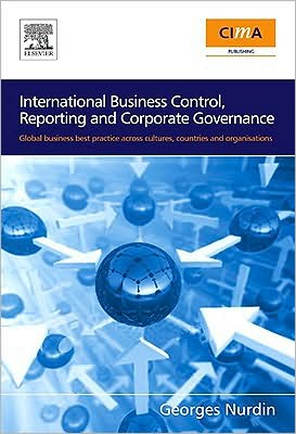 International Business Control, Reporting and Corporate Governance: Global business best practice across cultures, countries and Organisations