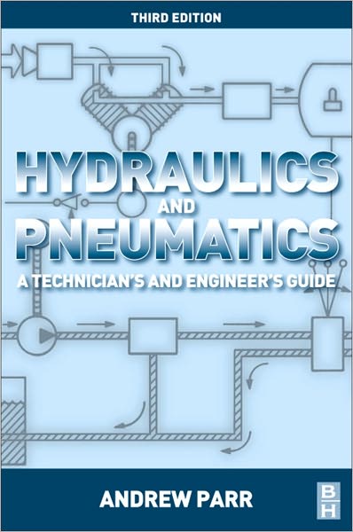 Hydraulics and Pneumatics: A Technician's and Engineer's Guide