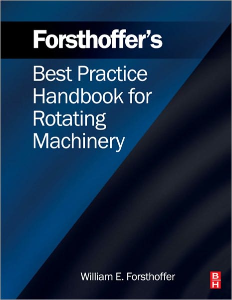 Forsthoffer's Best Practice Handbook for Rotating Machinery
