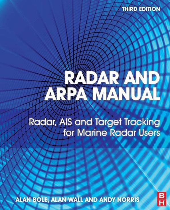 Radar and ARPA Manual: Radar, AIS and Target Tracking for Marine Radar Users