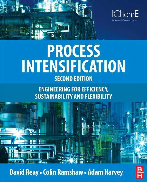 Process Intensification: Engineering for Efficiency, Sustainability and Flexibility
