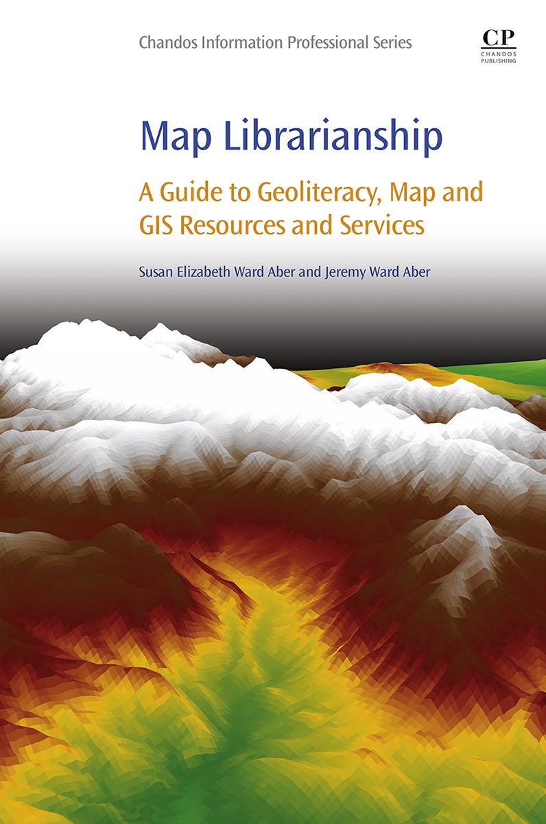 Map Librarianship: A Guide to Geoliteracy, Map and GIS Resources and Services