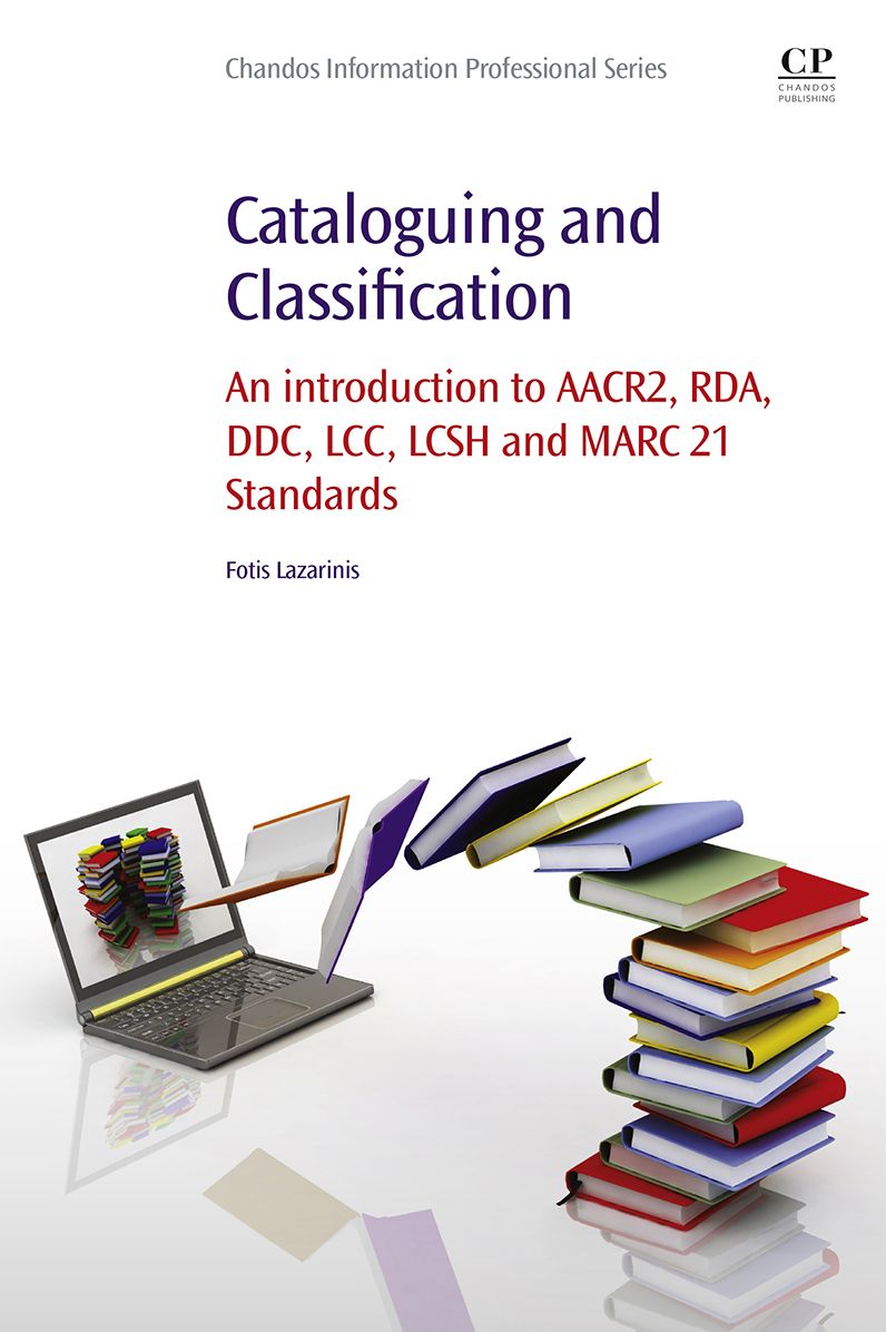 Cataloguing and Classification: An introduction to AACR2, RDA, DDC, LCC, LCSH and MARC 21 Standards