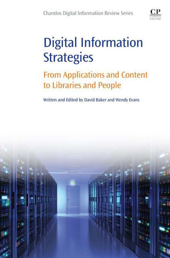 Digital Information Strategies: From Applications and Content to Libraries and People