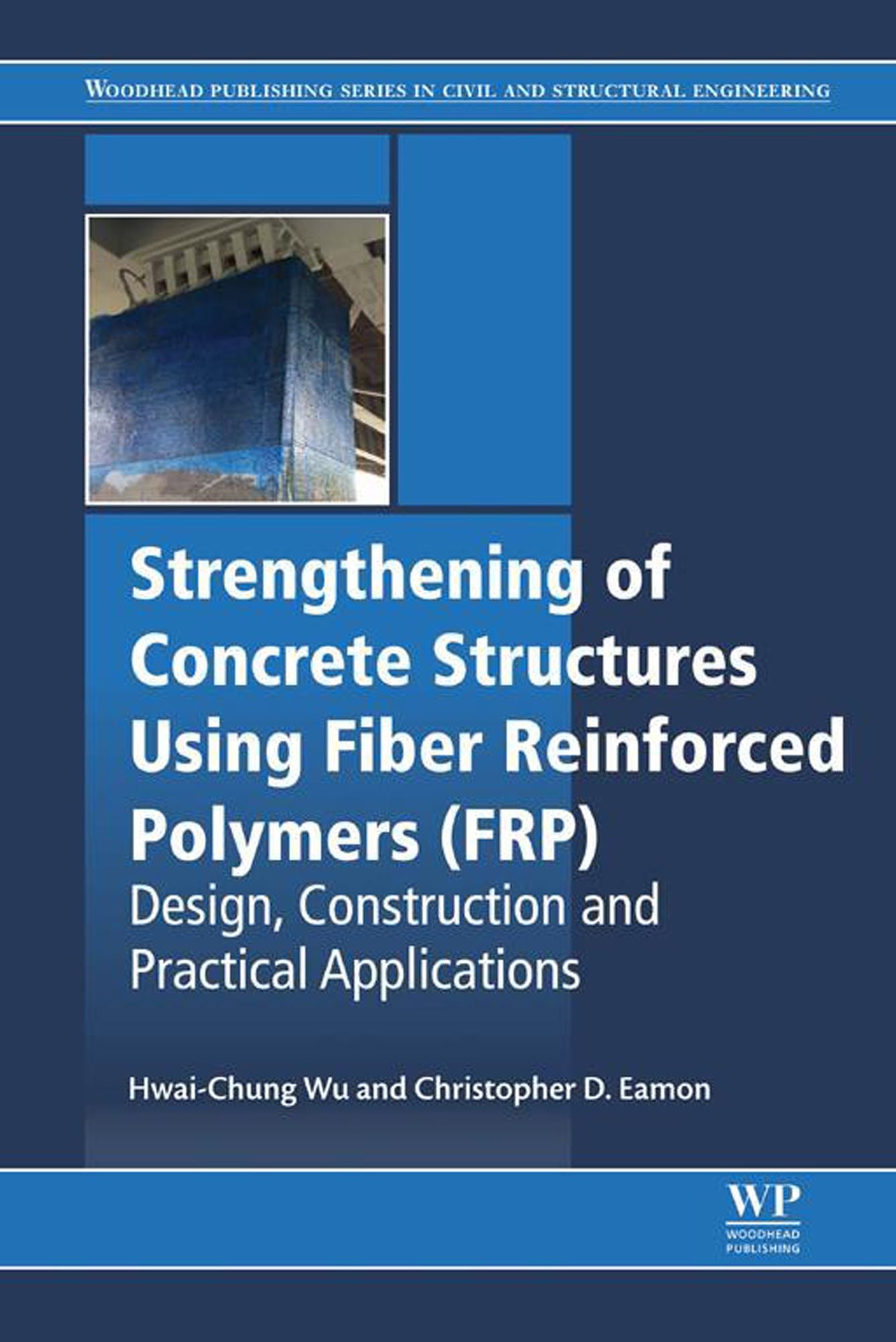 Strengthening of Concrete Structures Using Fiber Reinforced Polymers (FRP): Design, Construction and Practical Applications