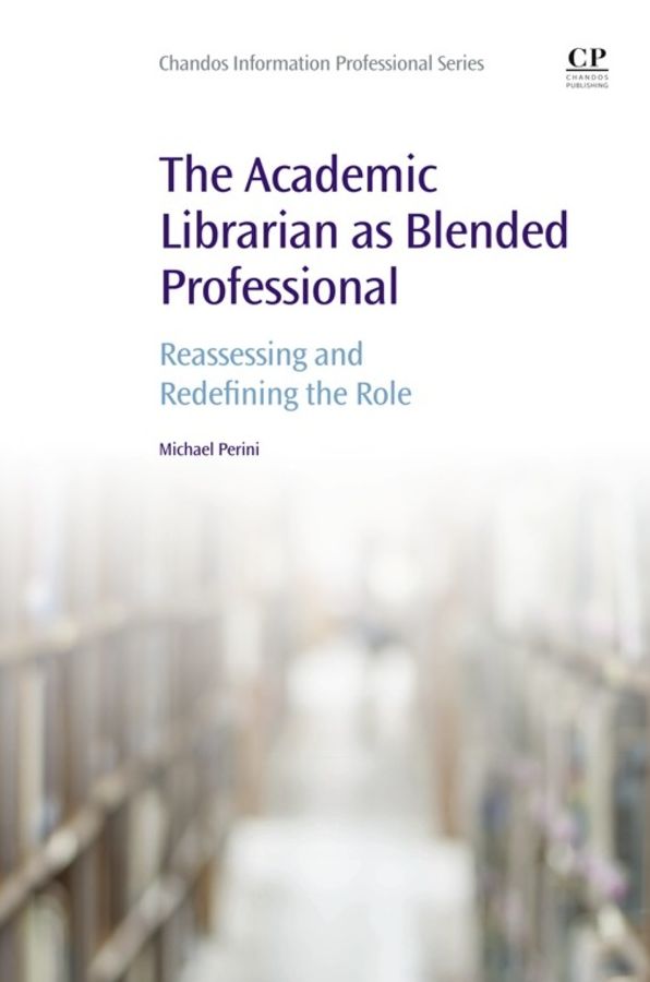 The Academic Librarian as Blended Professional: Reassessing and Redefining the Role