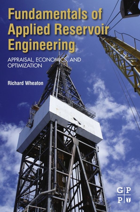 Fundamentals of Applied Reservoir Engineering: Appraisal, Economics and Optimization