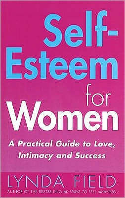 Self-Esteem for Women: A Practical Guide to Love, Intimacy and Success