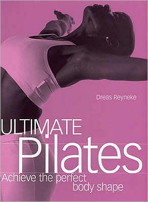 Ultimate Pilates: Achieve the Perfect Body Shape