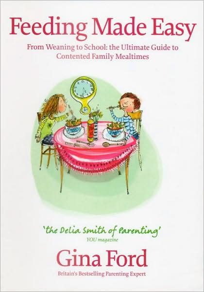 Feeding Made Easy: From Weaning to School - The Ultimate Guide to Contented Family Mealtimes