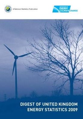Digest of United Kingdom Energy Statistics 2009 : Includes 60th Anniversary: Digest of United Kingdom Energy Statistics, Uk Energy in Brief 2009 and Energy Flow Chart 2008