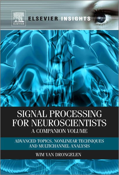 Signal Processing for Neuroscientists, A Companion Volume: Advanced Topics, Nonlinear Techniques and Multi-Channel Analysis