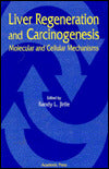 Liver Regeneration and Carcinogenesis: Molecular and Cellular Mechanisms