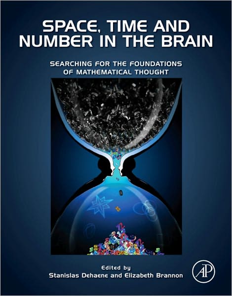 Space, Time and Number in the Brain: Searching for the Foundations of Mathematical Thought