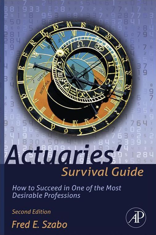 Actuaries' Survival Guide: How to Succeed in One of the Most Desirable Professions