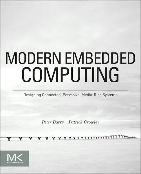 Modern Embedded Computing: Designing Connected, Pervasive, Media-Rich Systems