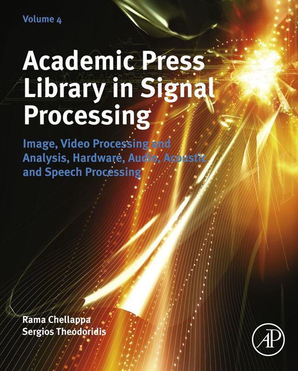 Academic Press Library in Signal Processing: Image, Video Processing and Analysis, Hardware, Audio, Acoustic and Speech Processing