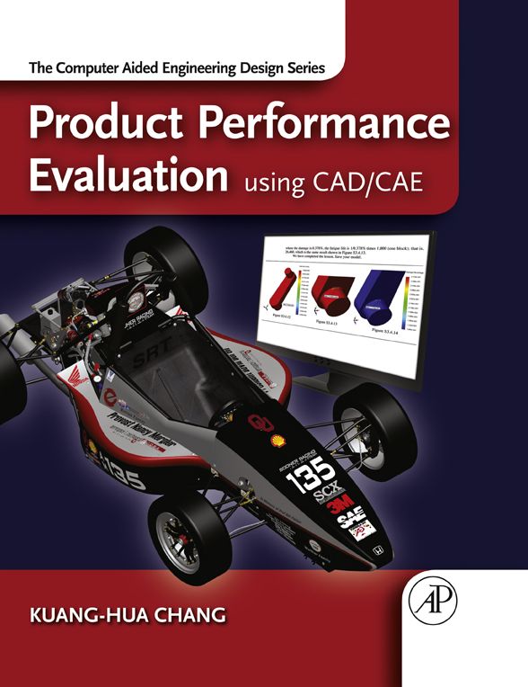 Product Performance Evaluation using CAD/CAE: The Computer Aided Engineering Design Series