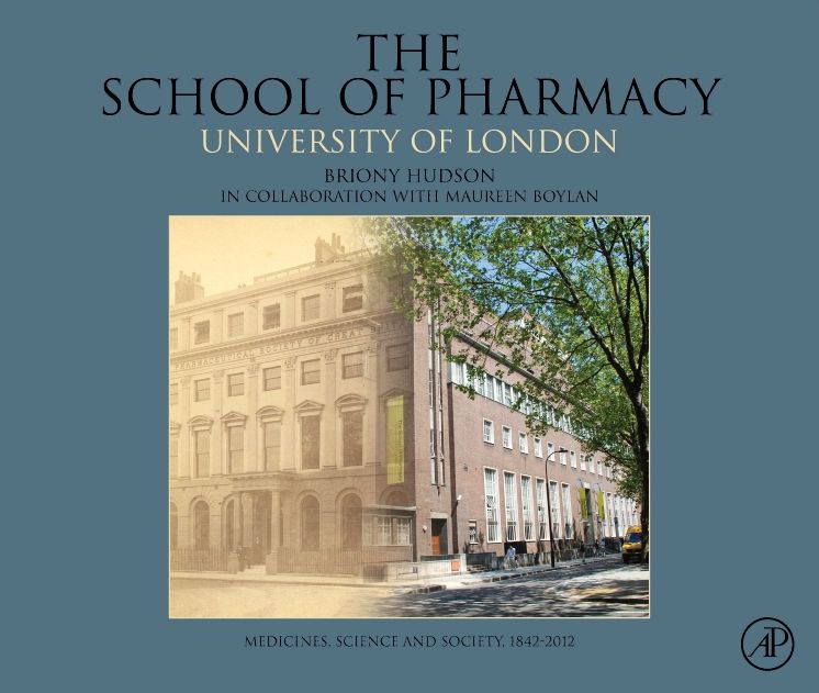 The School of Pharmacy, University of London: Medicines, Science and Society, 1842-2012