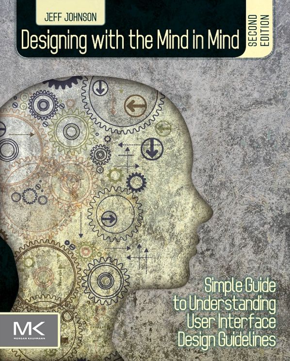 Designing with the Mind in Mind: Simple Guide to Understanding User Interface Design Guidelines