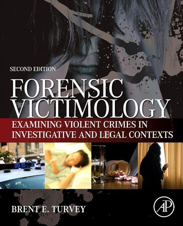 Forensic Victimology: Examining Violent Crime Victims in Investigative and Legal Contexts