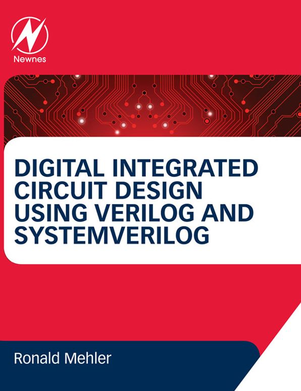 Digital Integrated Circuit Design Using Verilog and Systemverilog