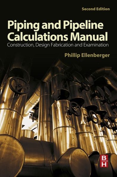 Piping and Pipeline Calculations Manual: Construction, Design Fabrication and Examination