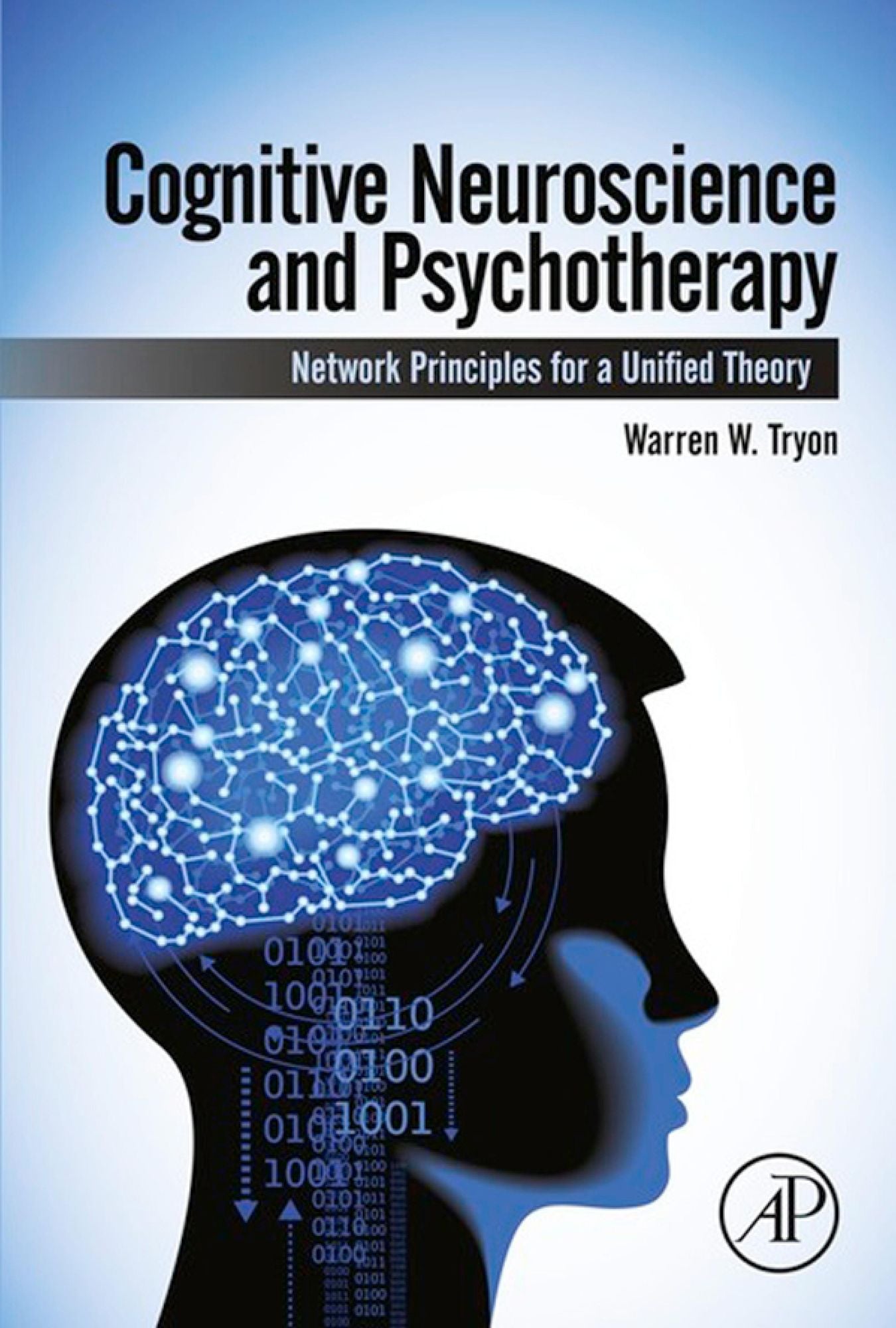 Cognitive Neuroscience and Psychotherapy: Network Principles for a Unified Theory