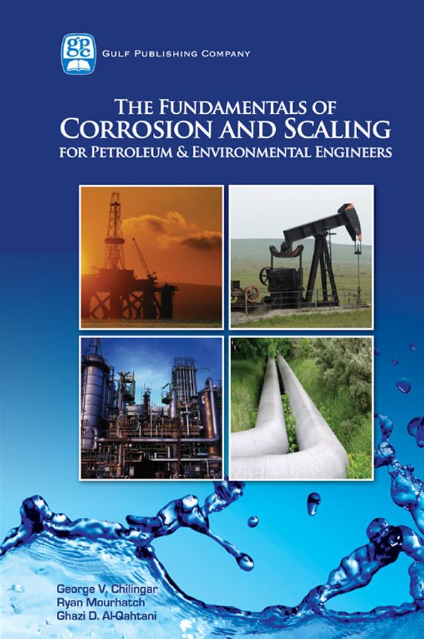 The Fundamentals of Corrosion and Scaling for Petroleum and Environmental Engineers