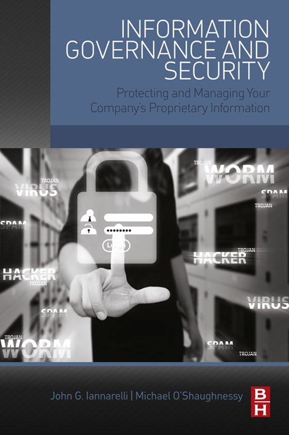Information Governance and Security: Protecting and Managing Your Company's Proprietary Information