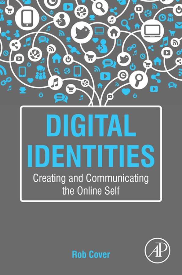 Digital Identities: Creating and Communicating the Online Self
