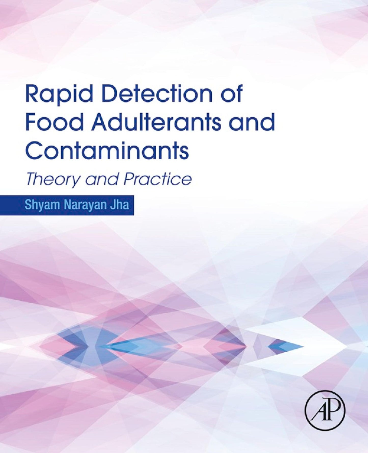 Rapid Detection of Food Adulterants and Contaminants: Theory and Practice