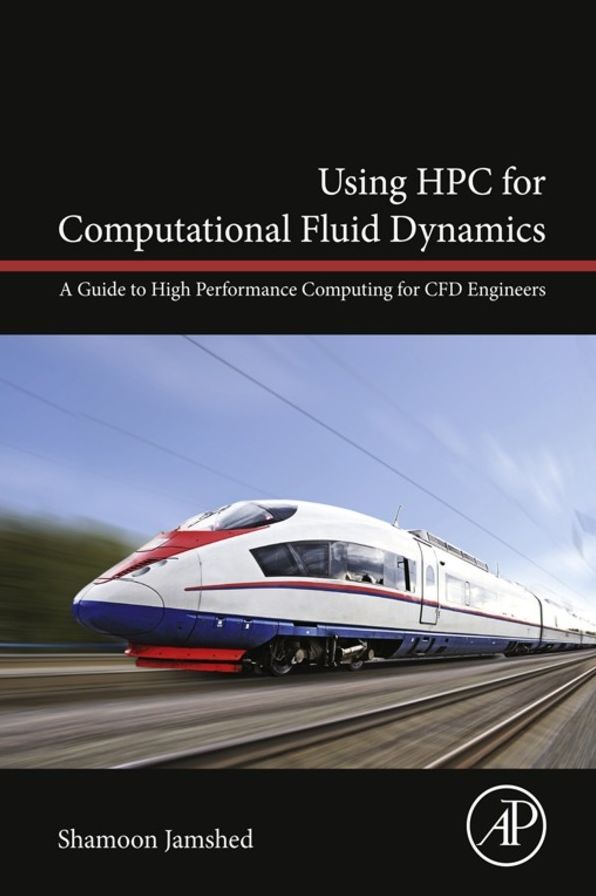 Using HPC for Computational Fluid Dynamics: A Guide to High Performance Computing for CFD Engineers