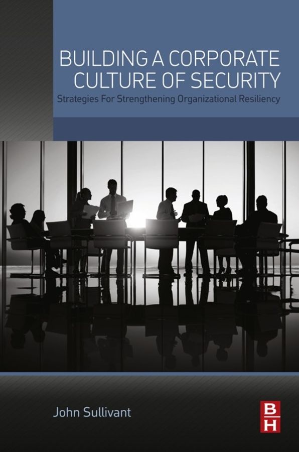 Building a Corporate Culture of Security: Strategies for Strengthening Organizational Resiliency