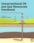 Unconventional Oil and Gas Resources Handbook: Evaluation and Development