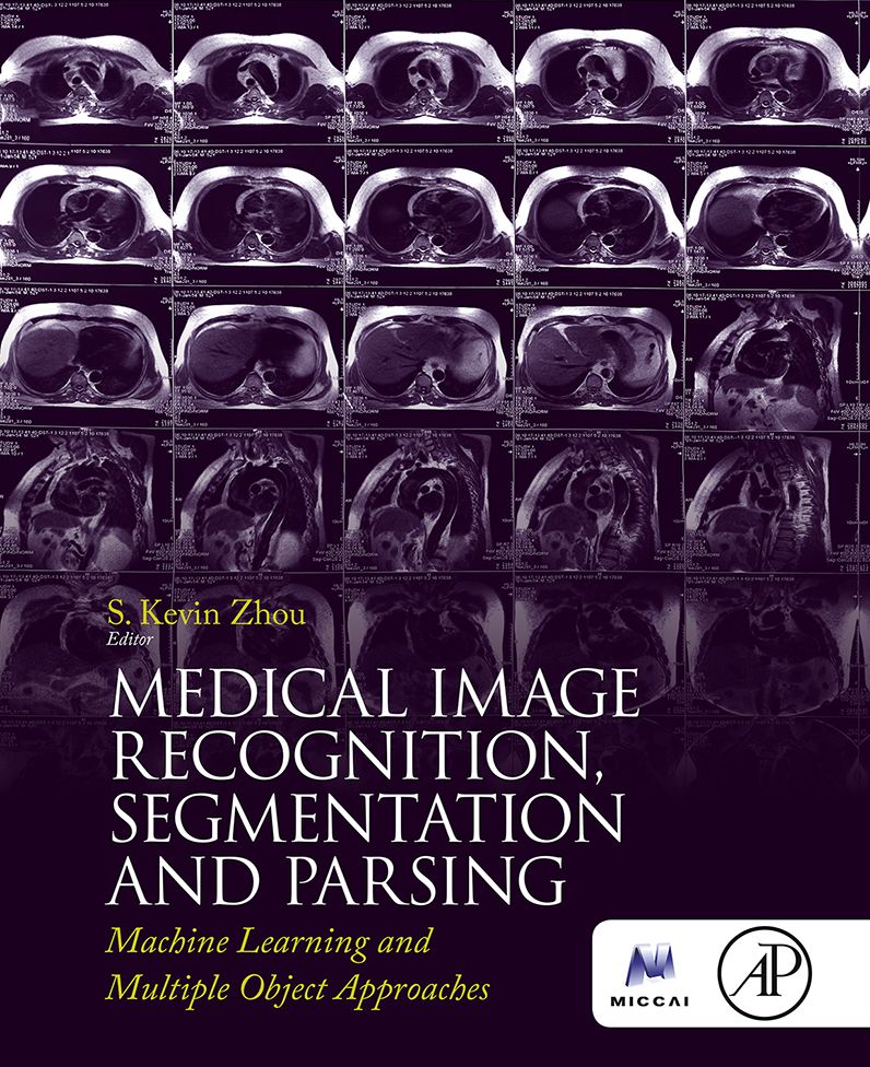 Medical Image Recognition, Segmentation and Parsing: Machine Learning and Multiple Object Approaches