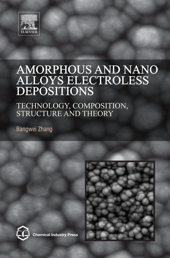 Amorphous and Nano Alloys Electroless Depositions: Technology, Composition, Structure and Theory