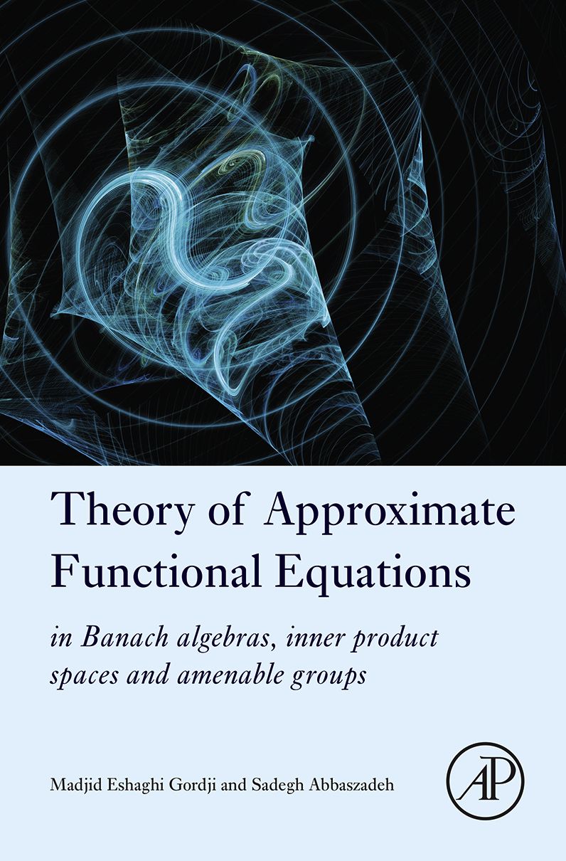 Theory of Approximate Functional Equations: In Banach Algebras, Inner Product Spaces and Amenable Groups
